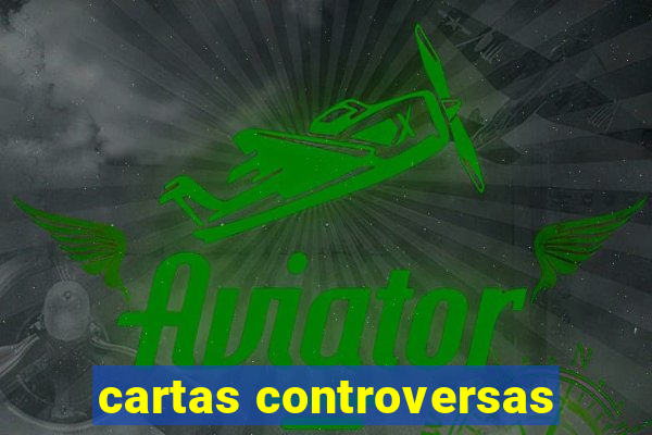 cartas controversas